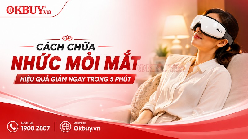 Cách chữa nhức mỏi mắt hiệu quả trong 5 phút
