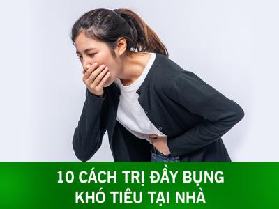 10 cách trị đầy bụng khó tiêu tại nhà