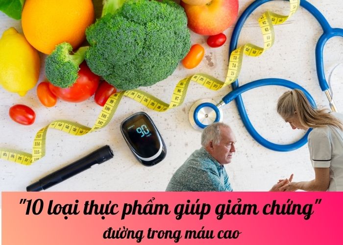 10 loại thực phẩm giúp giảm chứng đường trong máu cao