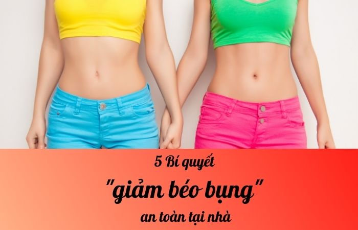 5 Bí quyết giảm béo bụng an toàn tại nhà