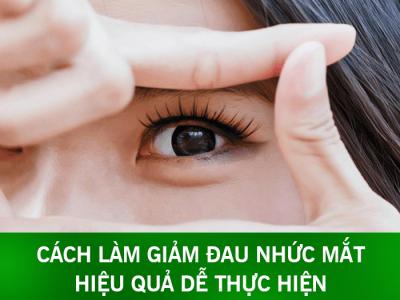 Cách làm giảm đau nhức mắt hiệu quả dễ thực hiện