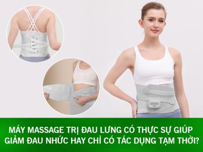 Máy massage trị đau lưng có thực sự giúp giảm đau nhức hay chỉ có tác dụng tạm thời?