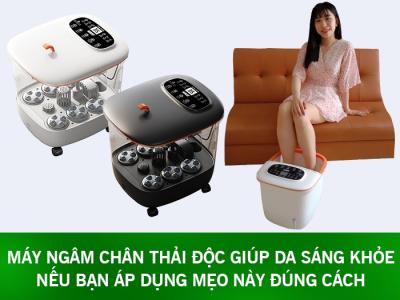 Máy ngâm chân thải độc giúp da sáng khỏe nếu bạn áp dụng mẹo này đúng cách