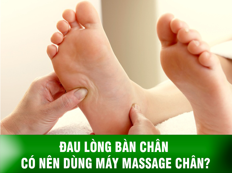Đau lòng bàn chân có nên dùng máy massage chân?