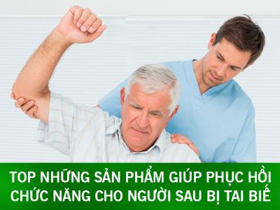 Top những sản phẩm giúp phục hồi chức năng cho người sau bị tai biến