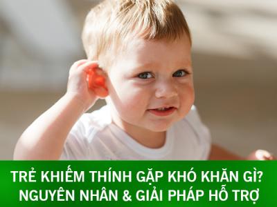 Trẻ Khiếm Thính Gặp Khó Khăn Gì? Nguyên Nhân & Giải Pháp Hỗ Trợ