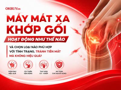 Máy mát xa khớp gối hoạt động như thế nào? Chọn máy phù hợp với tình trạng để tránh tiền mất mà không hiệu quả?