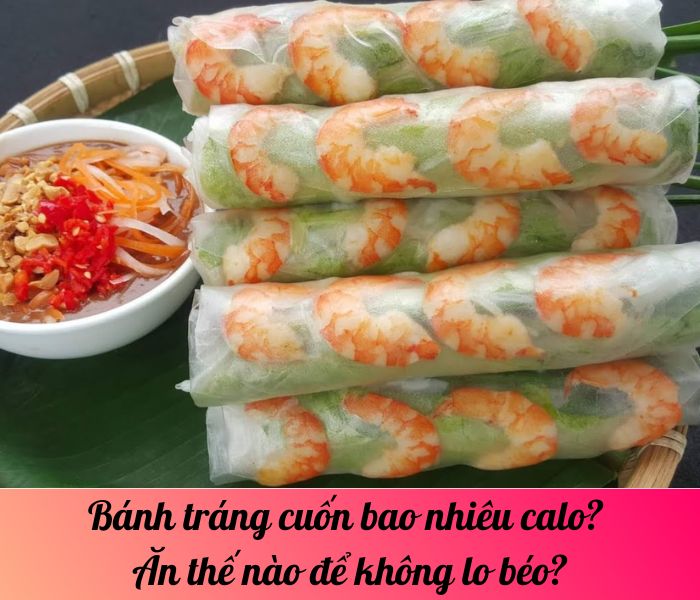 Bánh tráng cuốn bao nhiêu calo? Ăn thế nào để không lo béo?