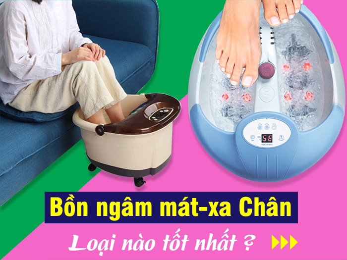 Bồn ngâm chân loại nào tốt?