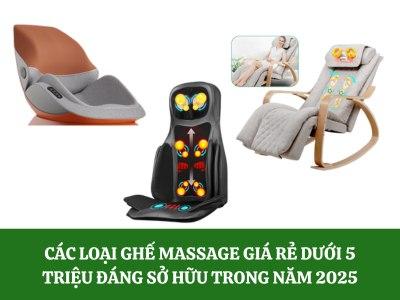 Các loại ghế massage giá rẻ dưới 5 triệu đáng sở hữu năm 2025