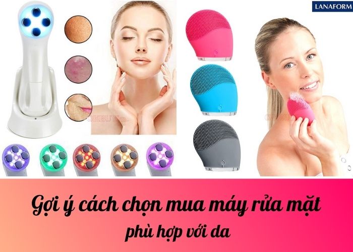 Gợi ý cách chọn mua máy rửa mặt phù hợp với da