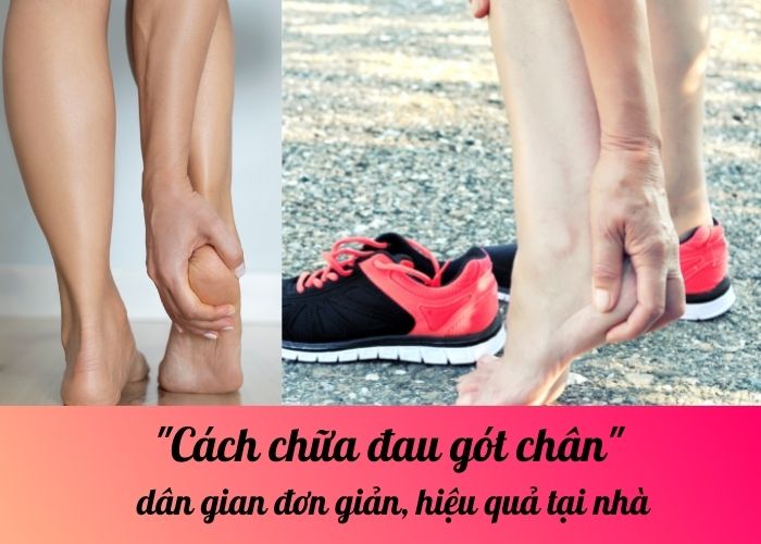 Cách chữa đau gót chân dân gian đơn giản, hiệu quả tại nhà