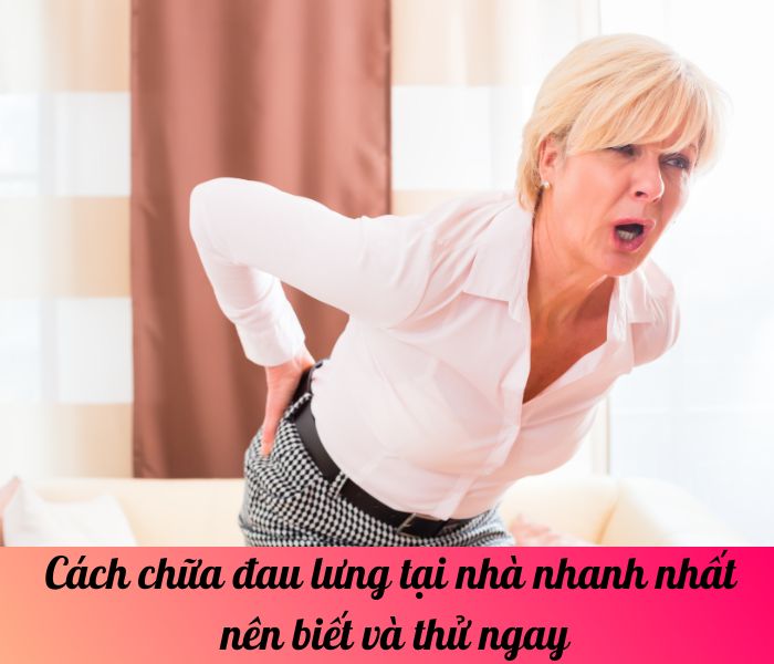 Cách chữa đau lưng tại nhà nhanh nhất nên biết và thử ngay