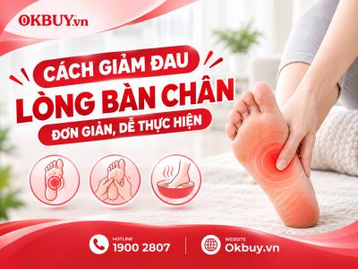 Đau lòng bàn chân mỗi sáng thức dậy? Nguyên nhân và cách giảm cơn đau lòng bàn chân bạn cần biết