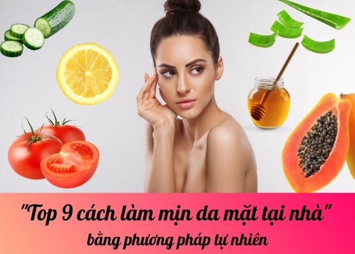 Top 9 cách làm mịn da mặt tại nhà bằng phương pháp tự nhiên