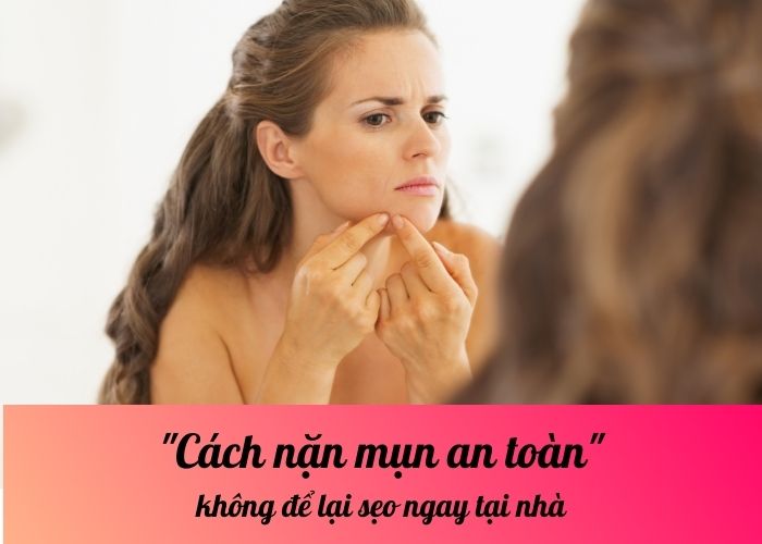 Cách nặn mụn an toàn, không để lại sẹo ngay tại nhà