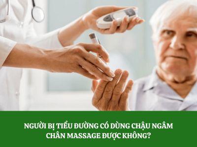 Người bị tiểu đường có dùng chậu ngâm chân massage được không?