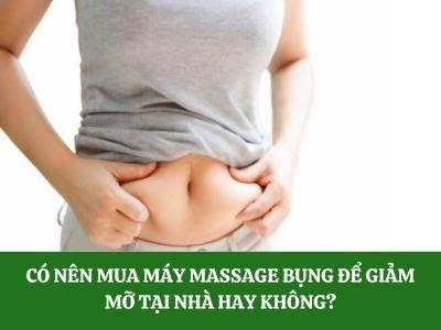 Có nên mua máy massage bụng để giảm mỡ tại nhà hay không?