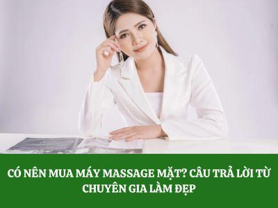 Có nên mua máy massage mặt? Câu trả lời từ chuyên gia làm đẹp