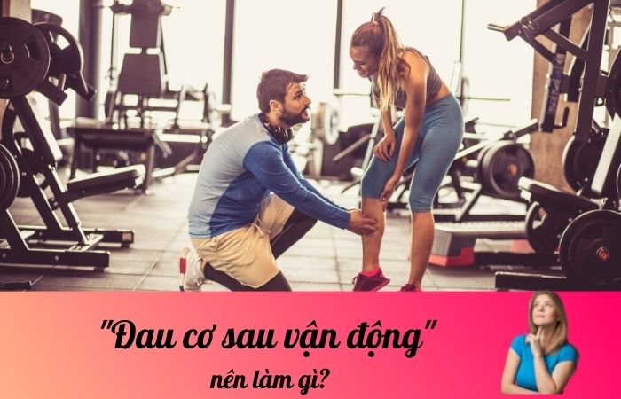 Đau cơ sau vận động nên làm gì?