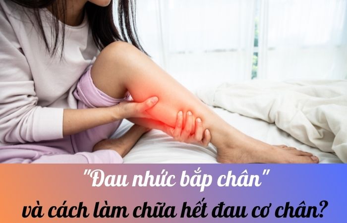 Đau nhức bắp chân và cách làm chữa hết đau cơ chân?