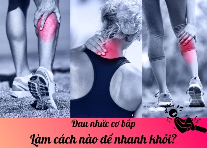 Đau nhức cơ bắp: Làm cách nào để nhanh khỏi?