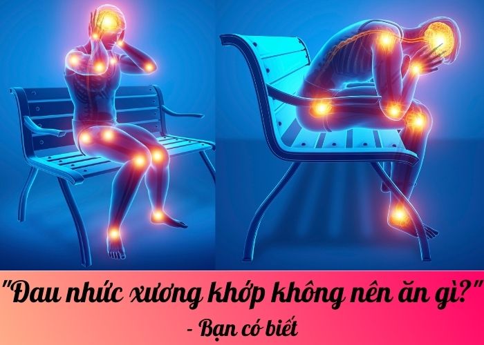 Đau nhức xương khớp không nên ăn gì? - Bạn có biết