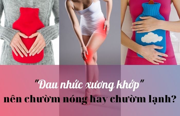 Đau nhức xương khớp nên chườm nóng hay chườm lạnh?