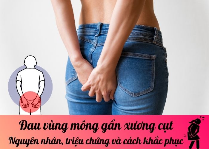 Đau vùng mông gần xương cụt: Nguyên nhân, triệu chứng và cách khắc phục