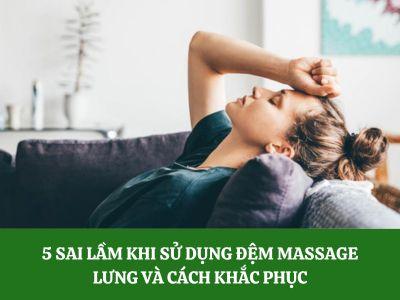 5 sai lầm khi sử dụng đệm massage lưng mà ít ai biết đến