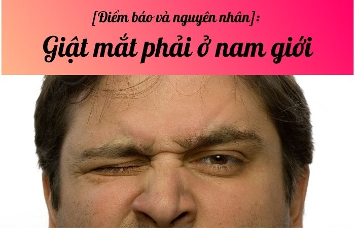 Điềm báo và nguyên nhân: Giật mắt phải ở nam giới