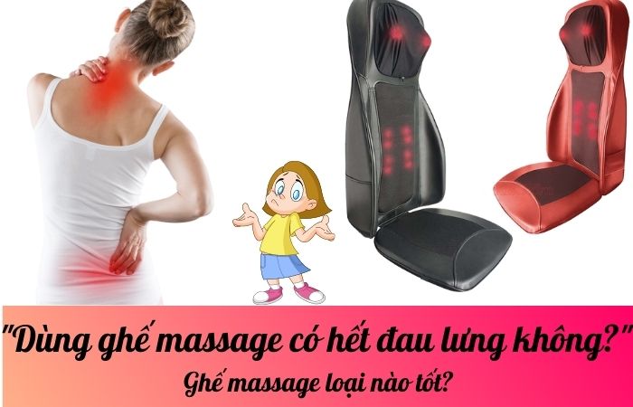 Dùng ghế massage có hết đau lưng không? Ghế massage loại nào tốt?