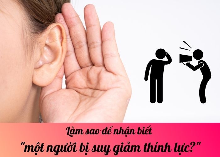 Làm sao để nhận biết một người bị suy giảm thính lực?