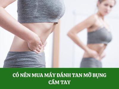 Có nên mua máy đánh tan mỡ bụng cầm tay hay không?