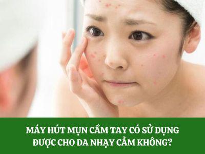 Máy hút mụn cầm tay có sử dụng được cho da nhạy cảm không?