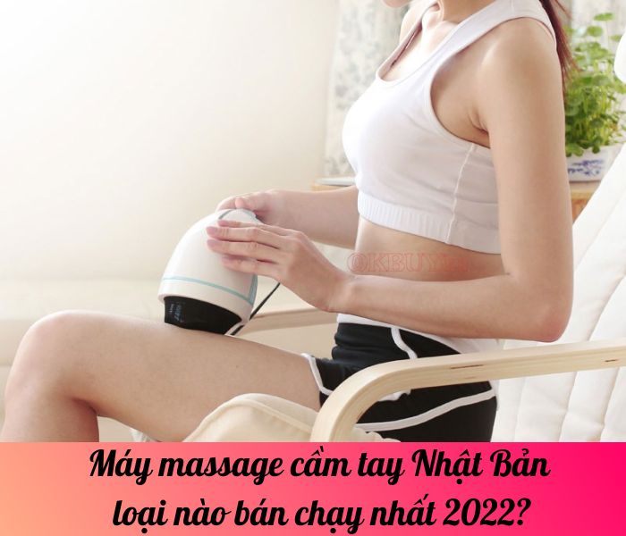 Máy massage cầm tay Nhật Bản loại nào bán chạy nhất 2022?