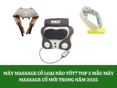 Máy massage cổ loại nào tốt? Top 3 mẫu máy massage cổ mới nhất 2025