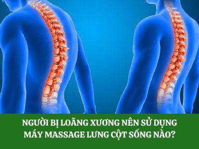 Người bị loãng xương nên sử dụng máy massage lưng cột sống nào?