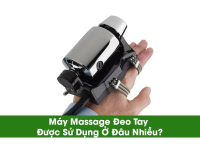 Máy Massage Đeo Tay Được Sử Dụng Ở Đâu Nhiều?