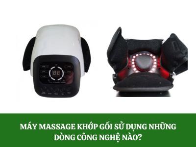 Máy massage khớp gối sử dụng những dòng công nghệ nào?