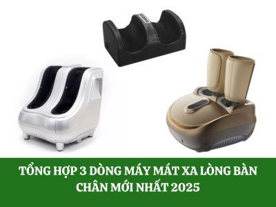 Tổng hợp 3 dòng máy mát xa lòng bàn chân mới nhất 2025