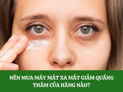 Nên mua máy mát xa mắt giảm quầng thâm của hãng nào?