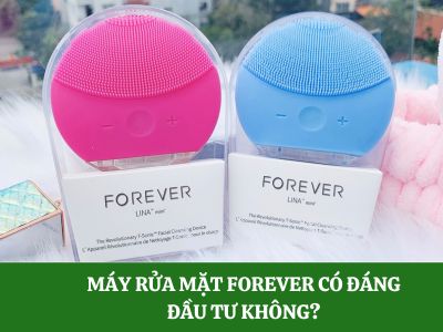 Máy rửa mặt Forever có đáng đầu tư không?