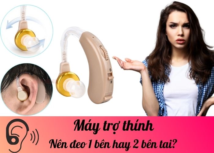 Máy trợ thính: Nên đeo 1 bên hay 2 bên tai?