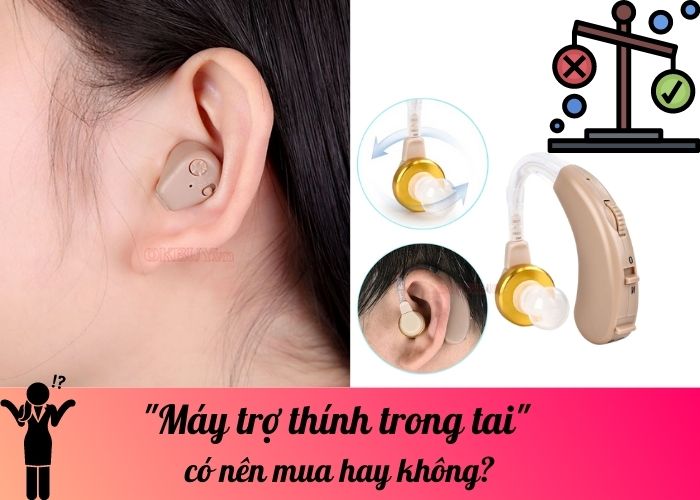 Máy trợ thính trong tai có nên mua hay không?