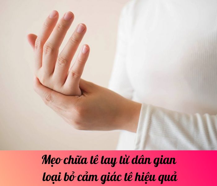 Mẹo chữa tê tay từ dân gian loại bỏ cảm giác tê hiệu quả