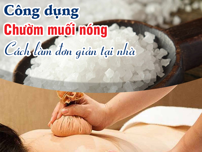 Chườm muối nóng có công dụng gì?