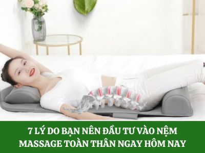 7 lý do bạn nên đầu tư vào nệm massage toàn thân