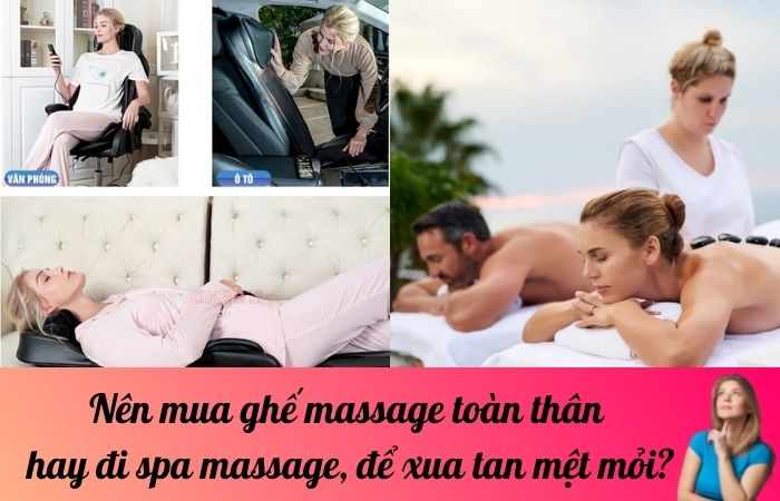 Nên mua ghế massage toàn thân hay đi spa massage, để xua tan mệt mỏi?