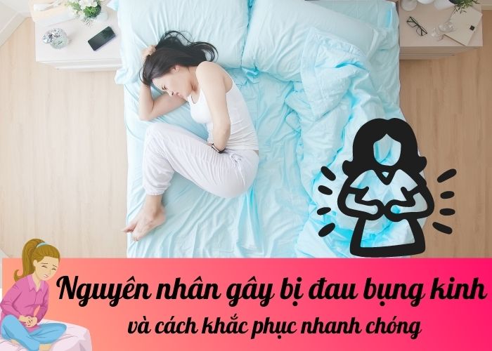 Nguyên nhân gây bị đau bụng kinh và cách khắc phục nhanh chóng